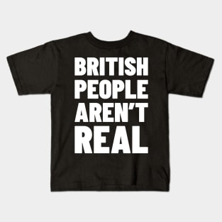 British People Aren't Real Kids T-Shirt